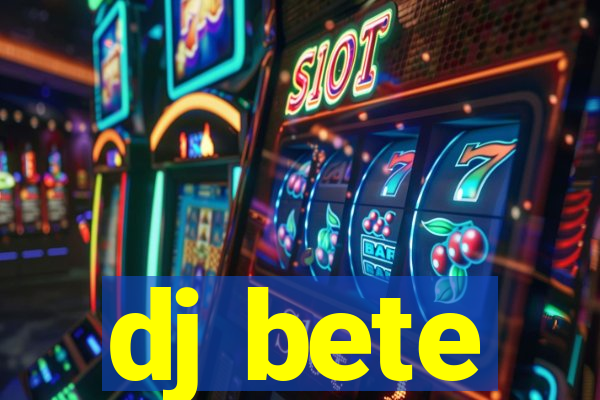dj bete
